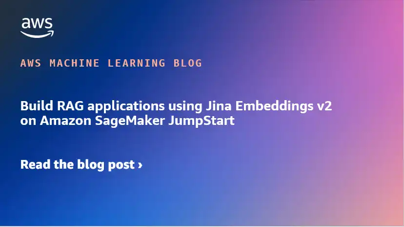 Build RAG applications using Jina Embeddings v2 on Amazon SageMaker JumpStart