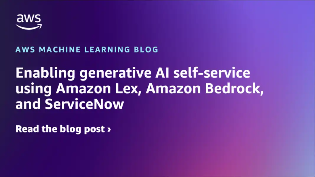 Enabling generative AI self-service using Amazon Lex, Amazon Bedrock, and ServiceNow