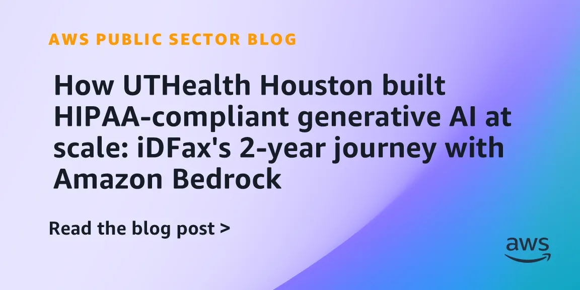 HIPAA-compliant generative AI at scale: UTHealth Houston's iDFax journey with Amazon Bedrock