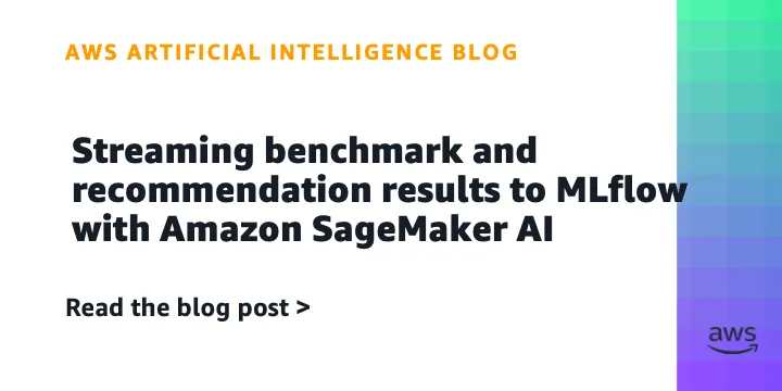 SageMaker MLflow integration streams AI benchmark results in real time