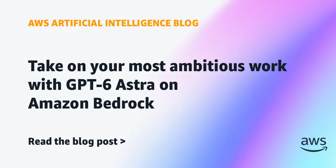 GPT-6 Astra on Amazon Bedrock: enterprise AI agents with hardened security and governance