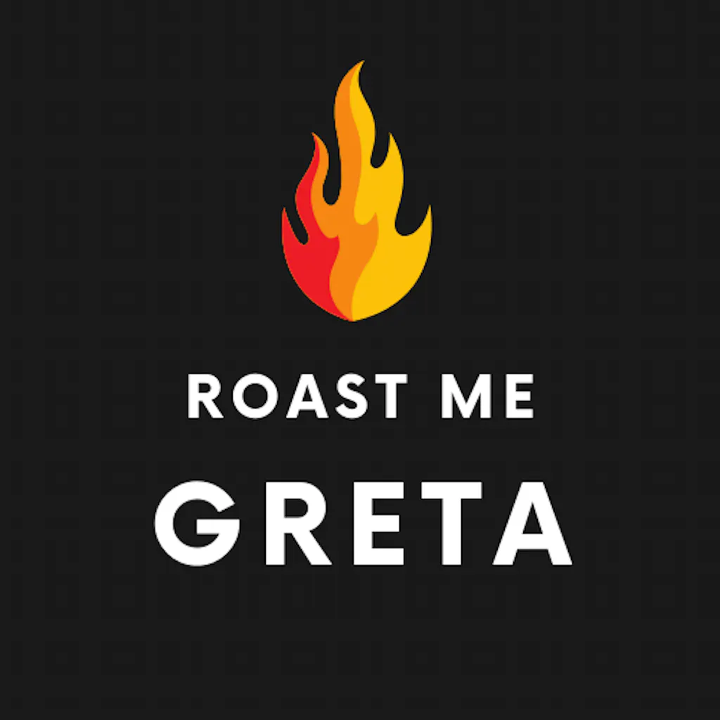 Roast me Greta