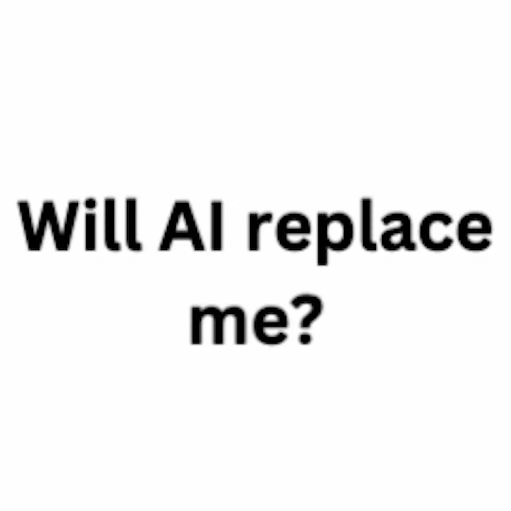 Will AI replace me?